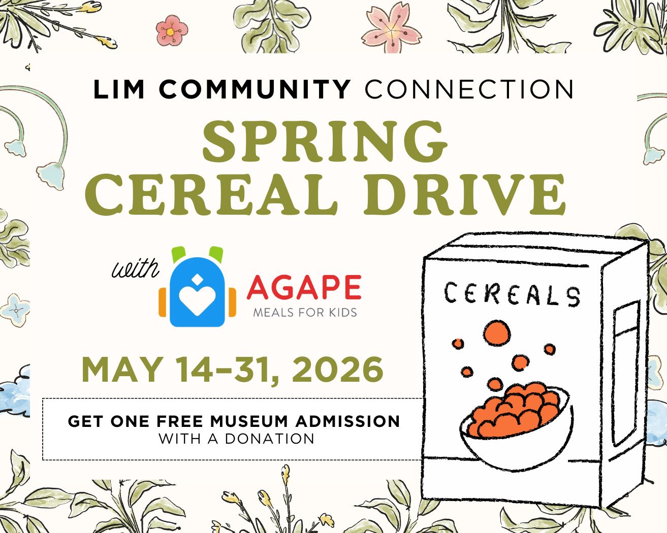 LIM Community Connections: Spring Cereal Drive with Agape Meals for Kids. May 14 - 31, 2026. One free admission with donation.
